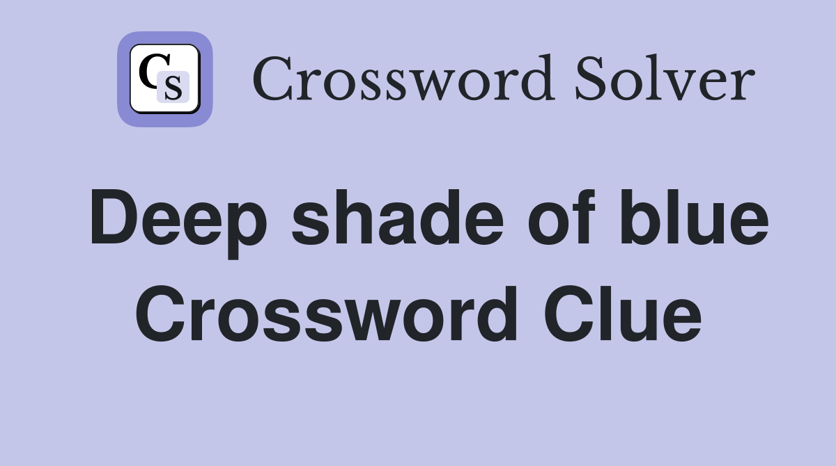 Deep shade of blue Crossword Clue Answers Crossword Solver